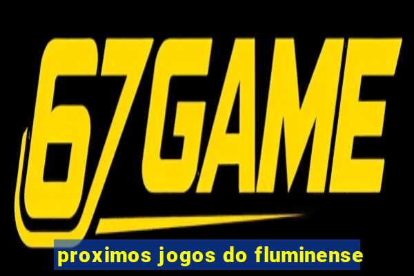 proximos jogos do fluminense